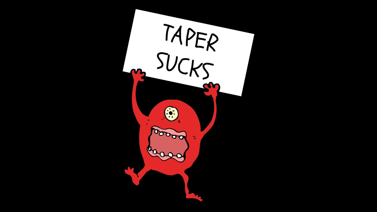 Preventing the Emergence of the Dreaded Taper Monster